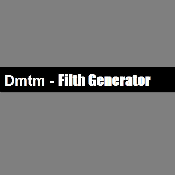Dmtm - FIlth Generator