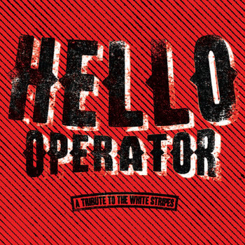 HELLO OPERATOR:  A Tribute to The White Stripes