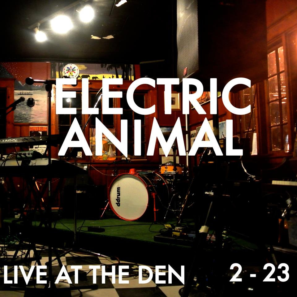 Electric Animal Live at The Den 2/23