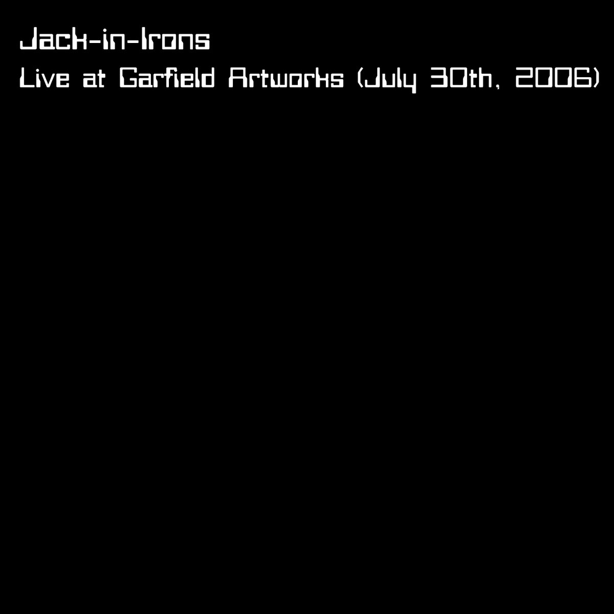 Live at Garfield Artworks (July 30th, 2006)