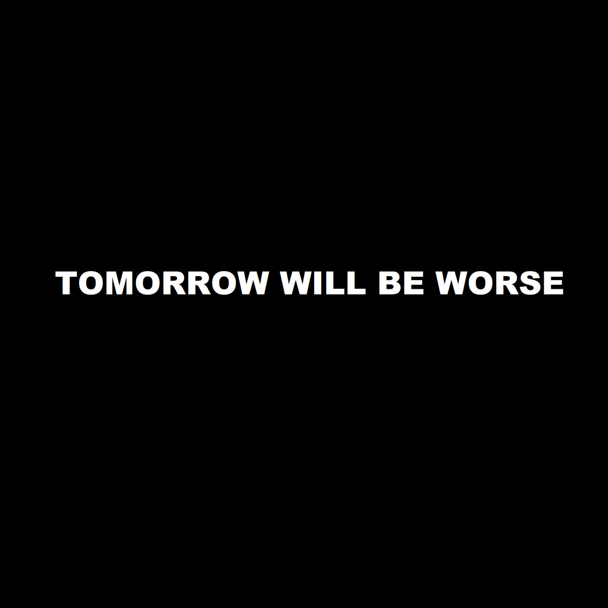 Tomorrow Will Be Worse Demo