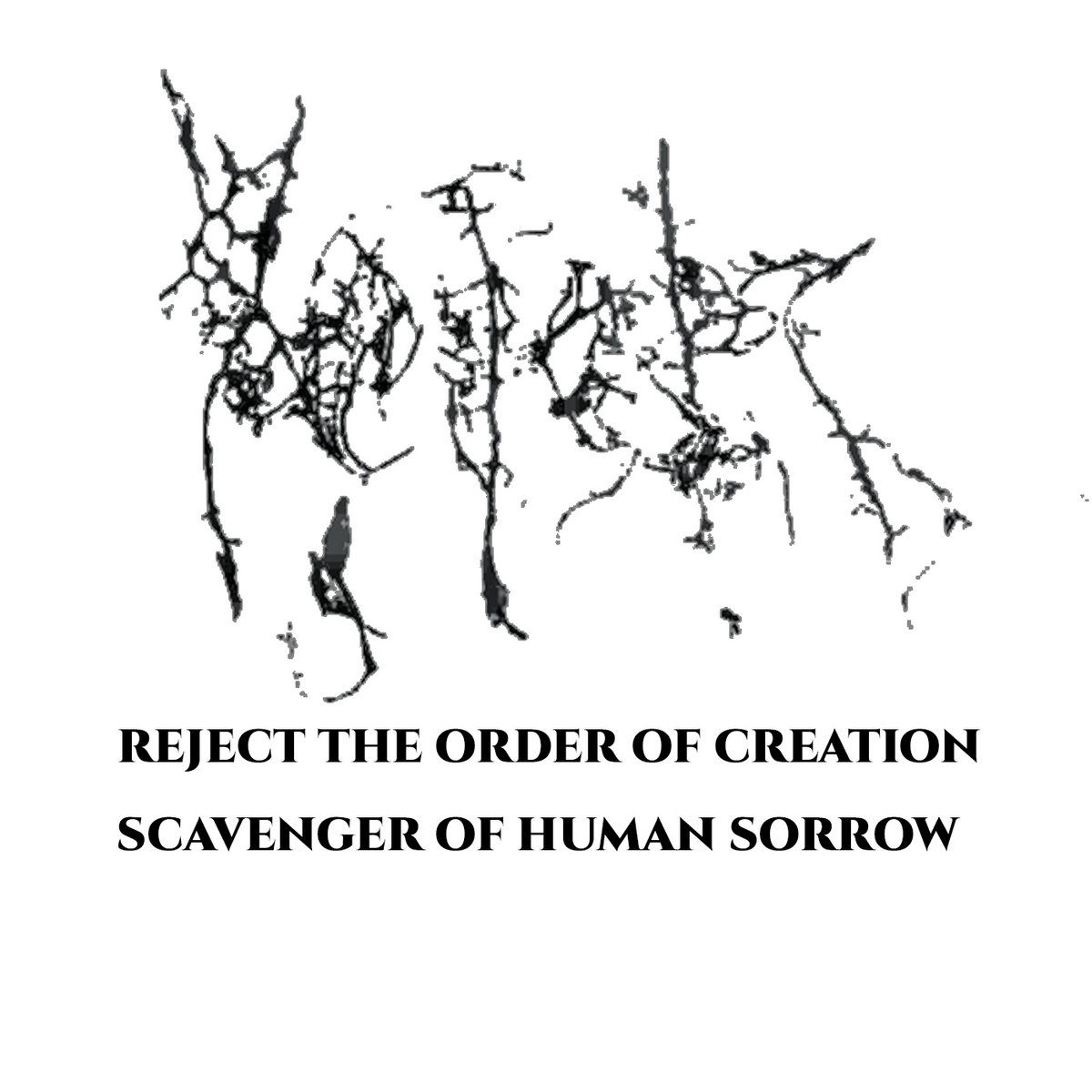 Reject The Order of Creation / Scavenger of Human Sorrow