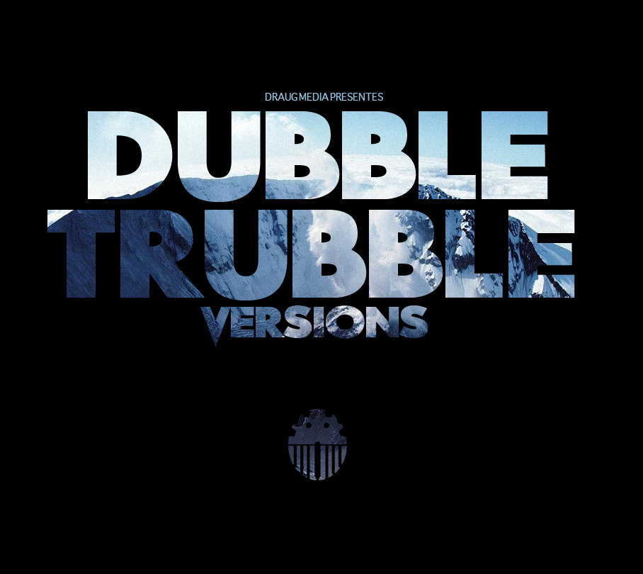 Dubble Trubble Versions