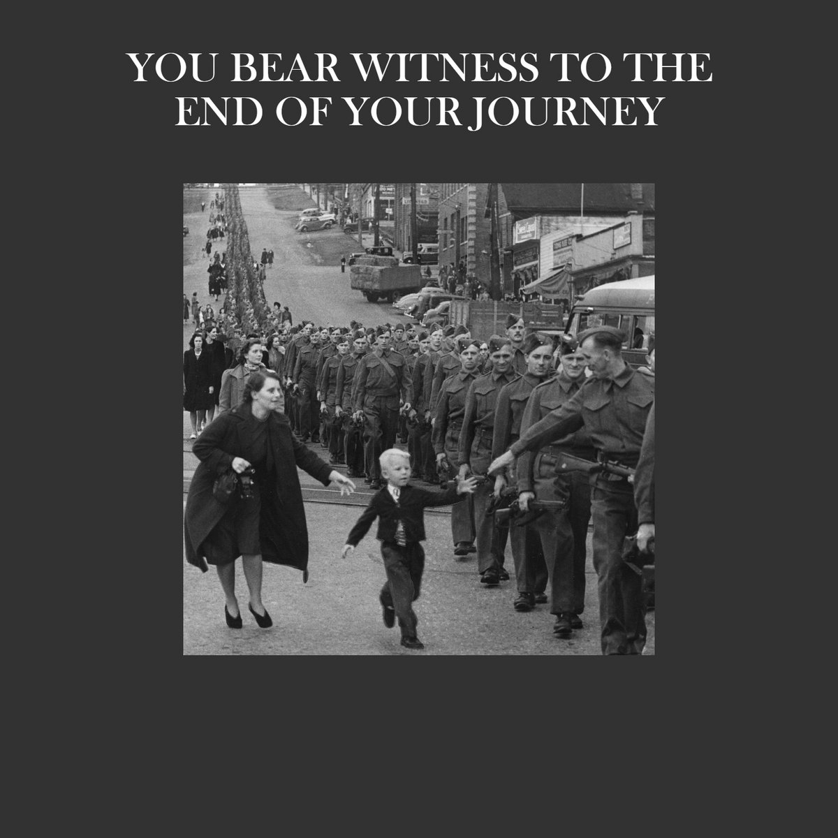 You Bear Witness to the End of Your Journey