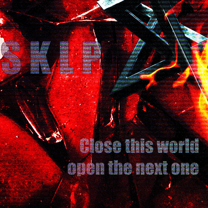 Close This World, Open The Next One