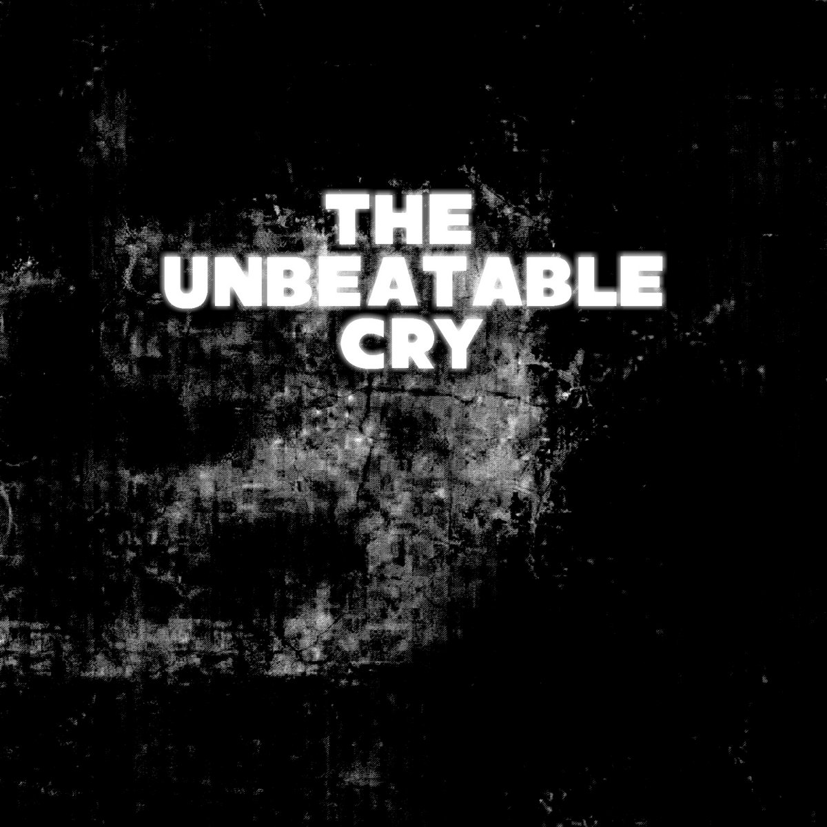 THE UNBEATABLE CRY