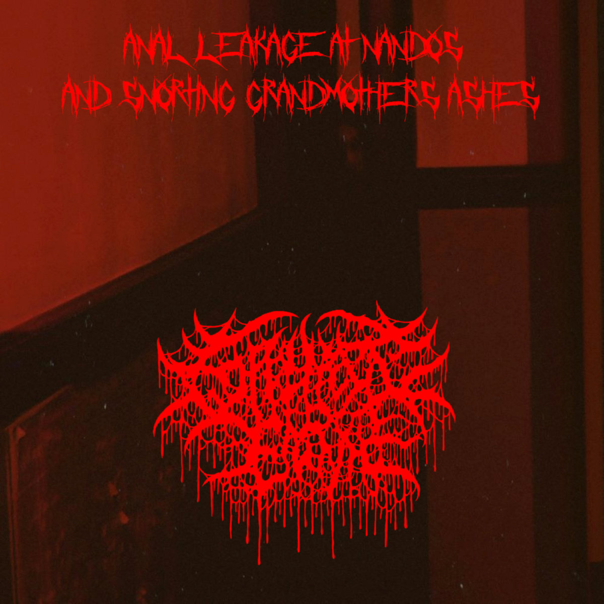 Anal leakage at Nando's and snorting grandmothers ashes