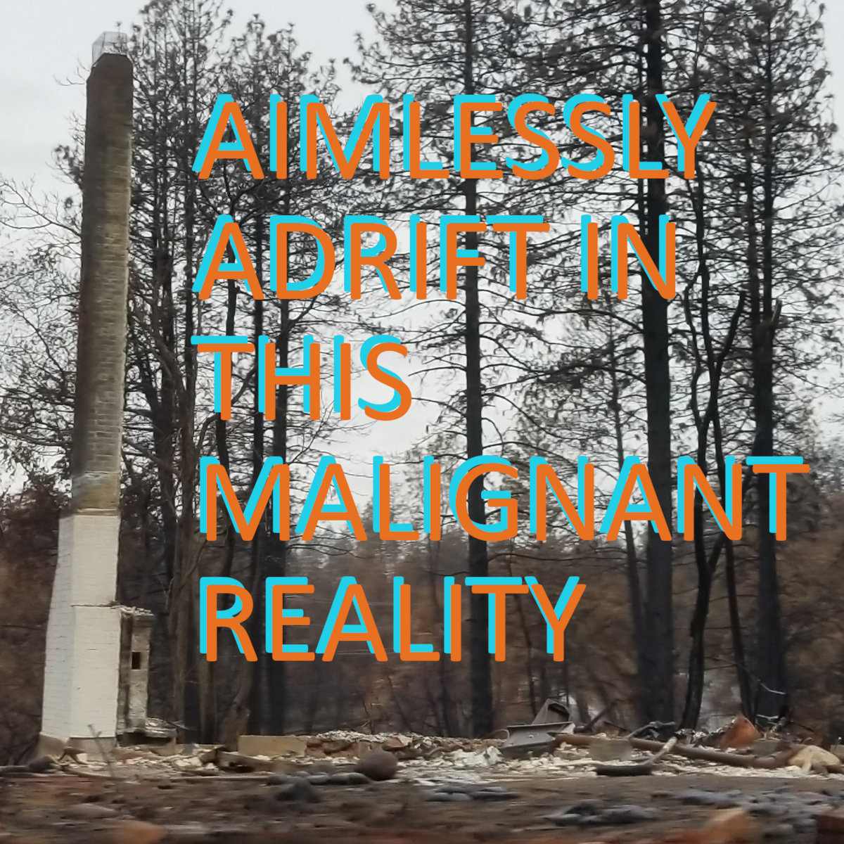 Aimlessly Adrift in this Malignant Reality