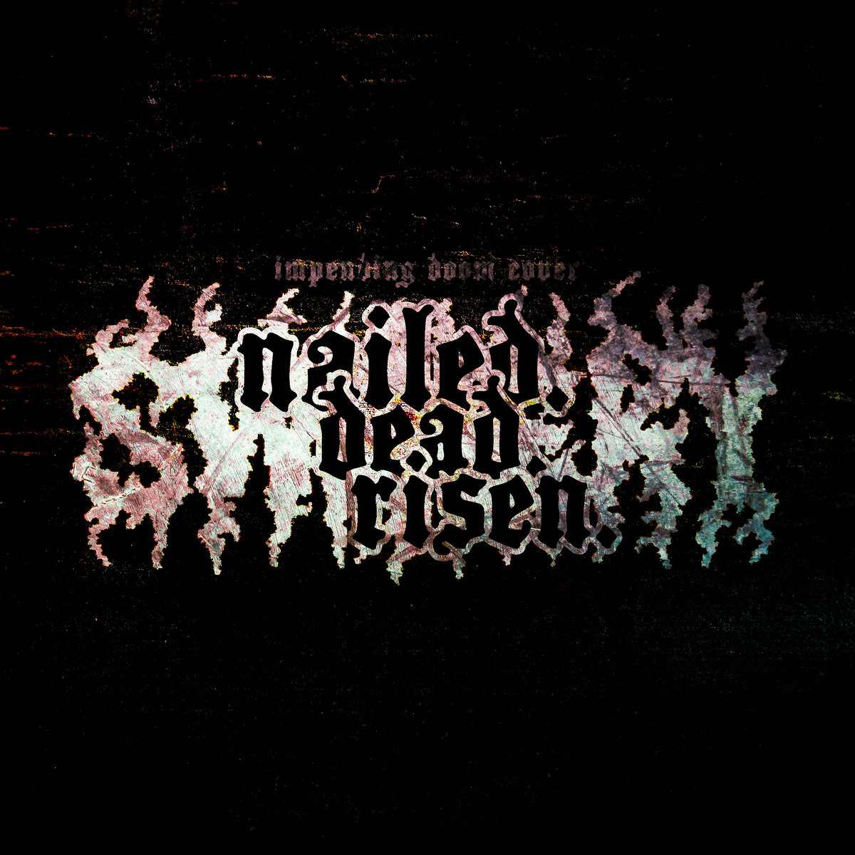 NAILED. DEAD. RISEN.