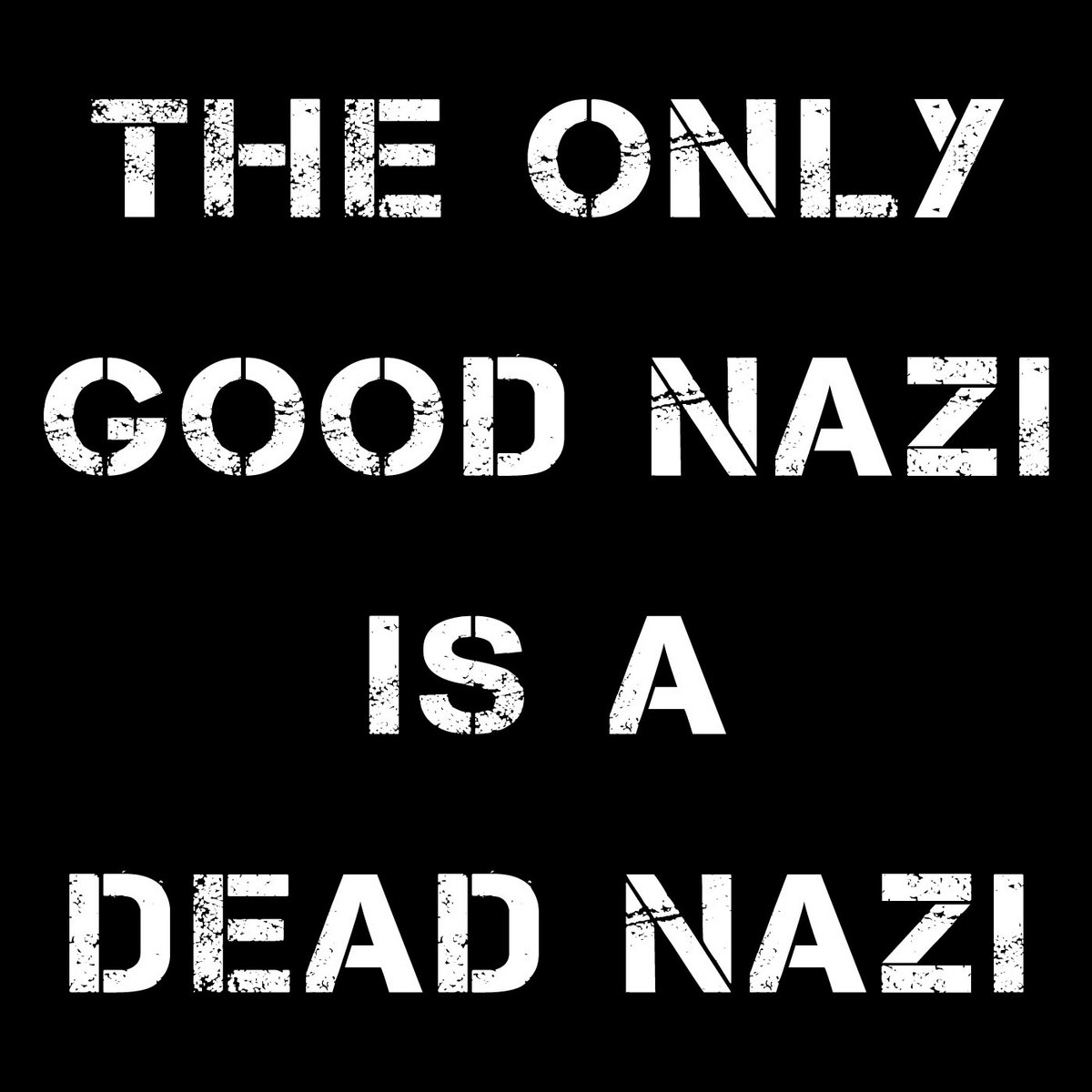 The Only Good Nazi Is A Dead Nazi