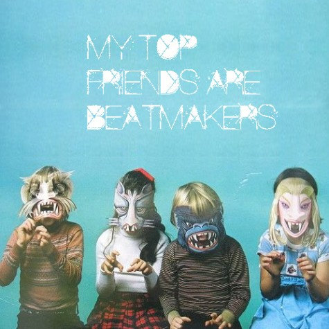 My Top Friends Are Beat Makers