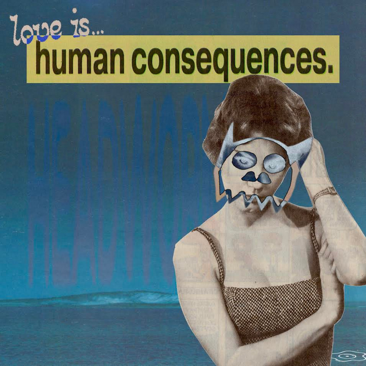 (love is...) human consequences.