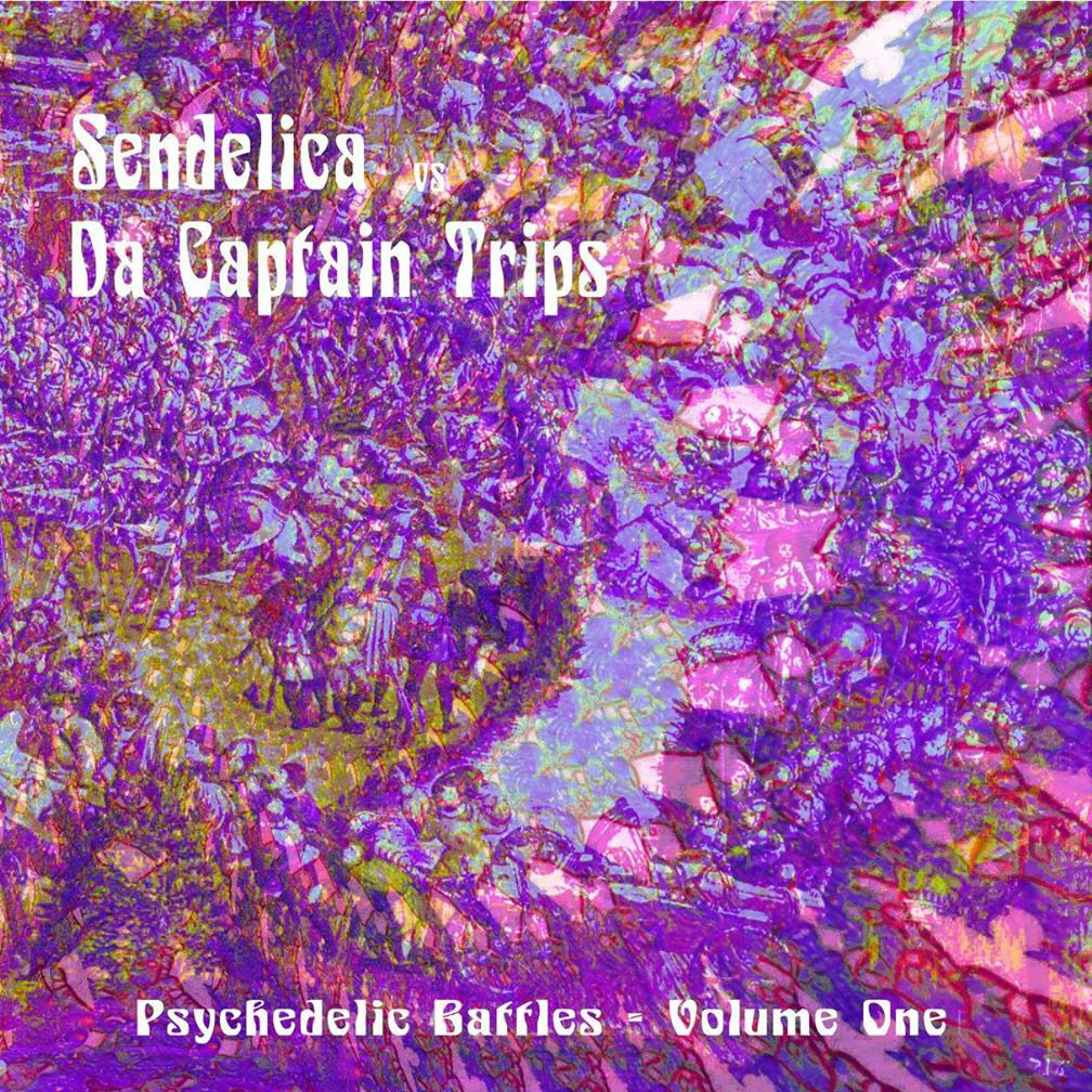 SENDELICA Vs. DA CAPTAIN TRIPS. PSYCHEDELIC BATTLES VOLUME ONE