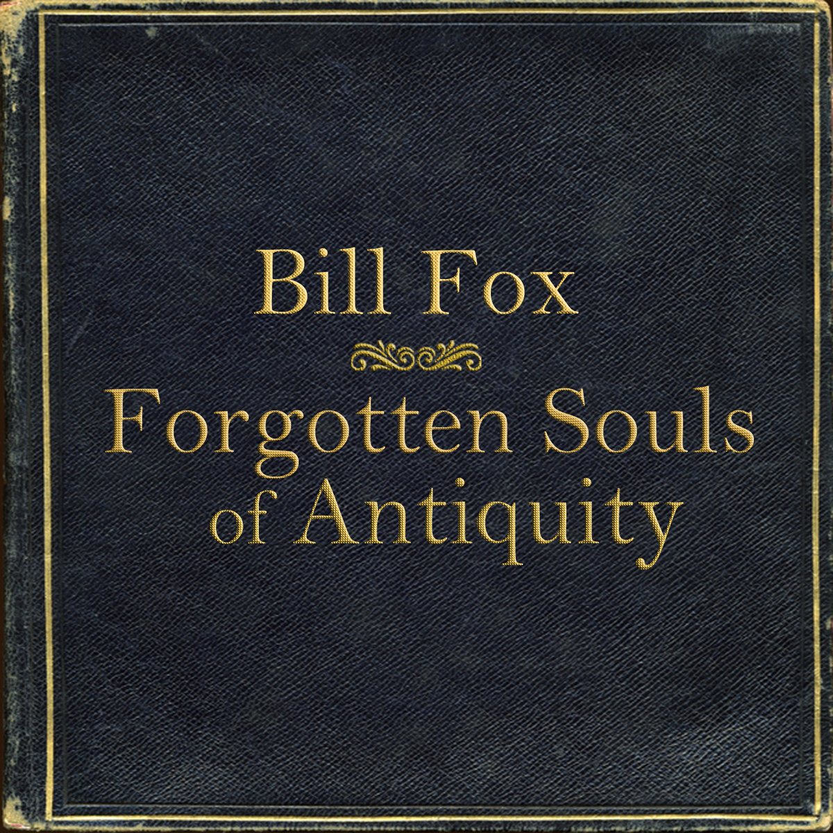 Bill Fox / Forgotten Souls of Antiquity