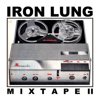 IRON LUNG RECORDS MIXTAPE II