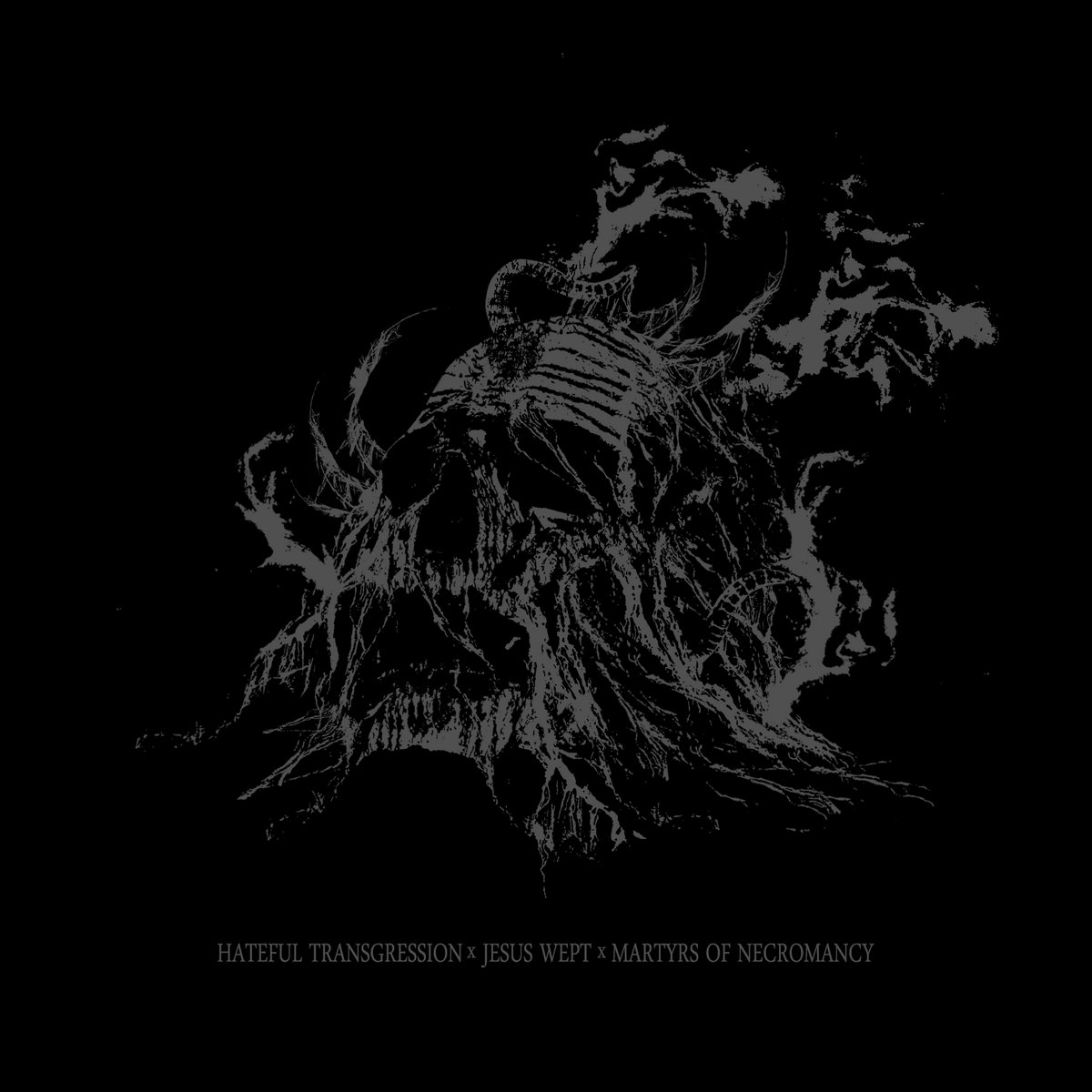 Hateful Transgression x Jesus Wept x Martyrs of Necromancy Split