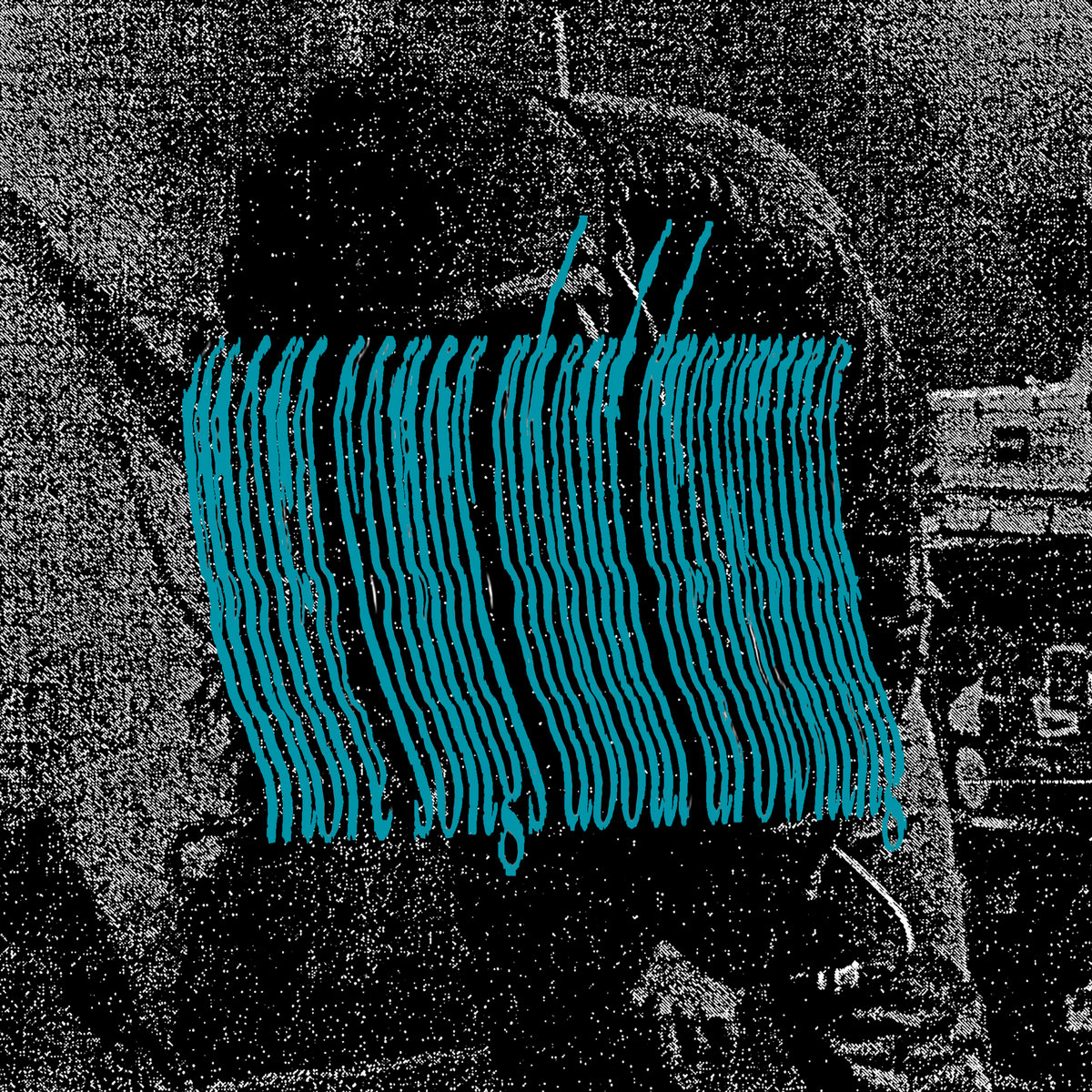 More Songs About Drowning