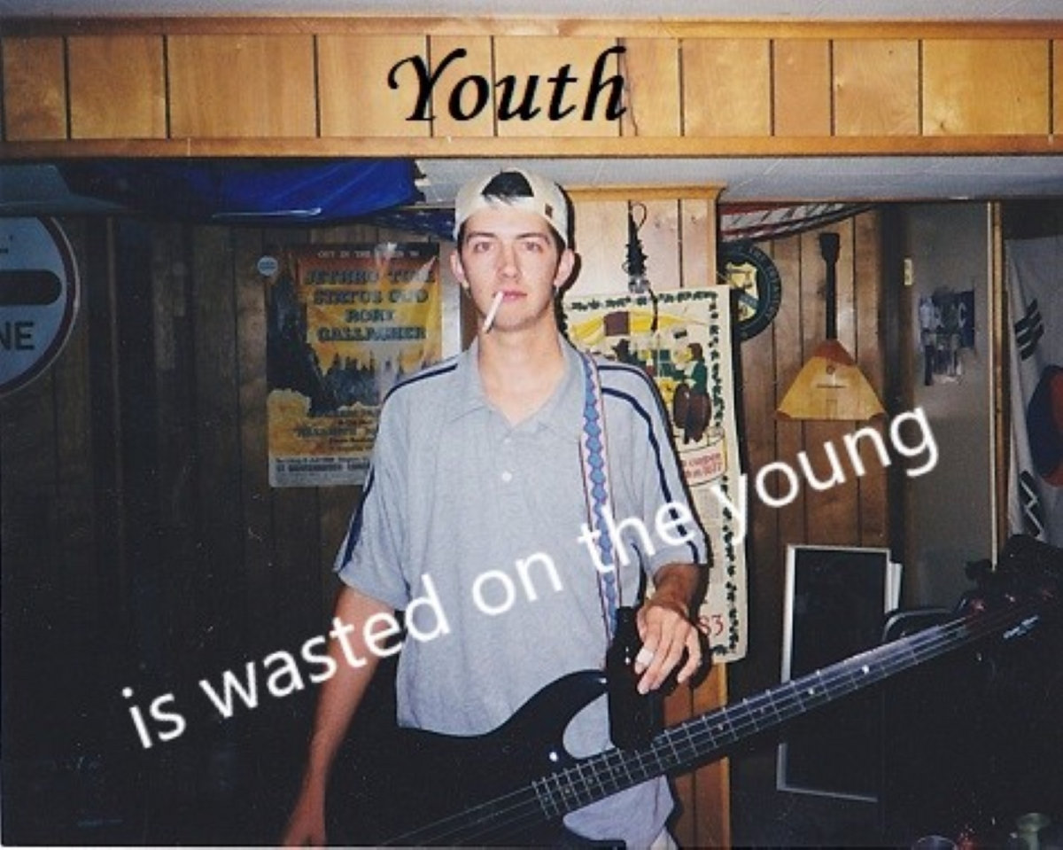 Youth Is Wasted On The Young