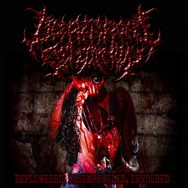 Deflowered, Disemboweled, Devoured