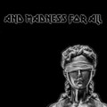 And Madness For All