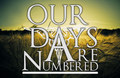 Our Days Are Numbered