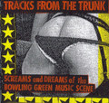 Tracks from the Trunk: Screams and Dreams of the Bowling Green Music Scene (2006 Compilation)