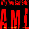 Why You Bad Soh?