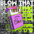 BLOW THAT SHIT