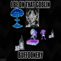 I BE ON THAT GOBLIN BUFFOONERY