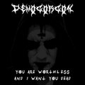 You Are Worthless And I Want You Dead