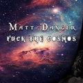 Fuck the Cosmos