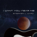 I Want You Near Me